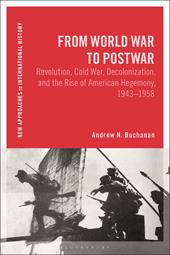 E-book, From World War to Postwar : Revolution, Cold War, Decolonization, and the Rise of American Hegemony, 1943-1958, Bloomsbury Publishing