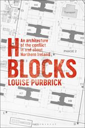 E-book, H Blocks : An Architecture of the Conflict in and about Northern Ireland, Bloomsbury Publishing