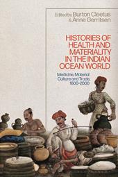 eBook, Histories of Health and Materiality in the Indian Ocean World : Medicine, Material Culture and Trade, 1600-2000, Bloomsbury Publishing