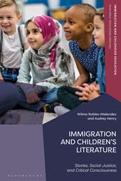 eBook, Immigration and Children's Literature : Stories, Social Justice, and Critical Consciousness, Bloomsbury Publishing