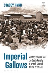 eBook, Imperial Gallows : Murder, Violence and the Death Penalty in British Colonial Africa, c.1915-60, Bloomsbury Publishing