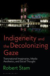 E-book, Indigeneity and the Decolonizing Gaze : Transnational Imaginaries, Media Aesthetics, and Social Thought, Bloomsbury Publishing