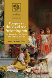 E-book, Pompeii in the Visual and Performing Arts : Its Reception in Spain and Latin America, Bloomsbury Publishing
