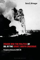 eBook, Power and the Politics of Oil in the Soviet South Caucasus : Periphery Unbound, 1920-29, Bloomsbury Publishing