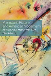 eBook, Prehistoric Pictures and American Modernism : Abstract Art at MoMA 1937-1939, Bloomsbury Publishing