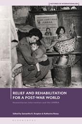 eBook, Relief and Rehabilitation for a Post-war World : Humanitarian Intervention and the UNRRA, Bloomsbury Publishing