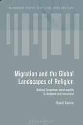 E-book, Migration and the Global Landscapes of Religion : Making Congolese Moral Worlds in Diaspora and Homeland, Bloomsbury Publishing