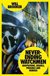 E-book, Never-Ending Watchmen : Adaptations, Sequels, Prequels and Remixes, Bloomsbury Publishing