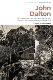 E-book, John Dalton : Subtropical Modernism and the Turn to Environment in Australian Architecture, Bloomsbury Publishing