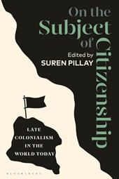 eBook, On the Subject of Citizenship : Late Colonialism in the World Today, Bloomsbury Publishing
