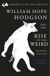 E-book, William Hope Hodgson and the Rise of the Weird : Possibilities of the Dark, Bloomsbury Publishing