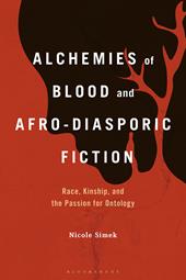 E-book, Alchemies of Blood and Afro-Diasporic Fiction : Race, Kinship, and the Passion for Ontology, Bloomsbury Publishing