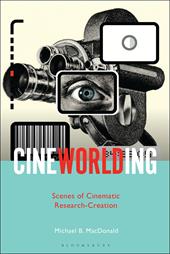 E-book, CineWorlding : Scenes of Cinematic Research-Creation, Bloomsbury Publishing