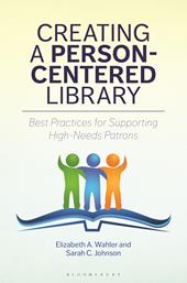 E-book, Creating a Person-Centered Library : Best Practices for Supporting High-Needs Patrons, Bloomsbury Publishing