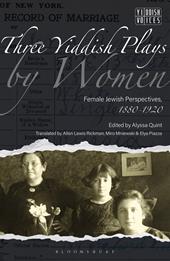 eBook, Three Yiddish Plays by Women : Female Jewish Perspectives, 1880-1920, Bloomsbury Publishing