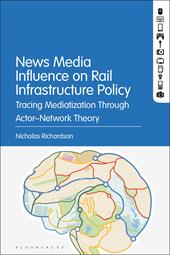 eBook, News Media Influence on Rail Infrastructure Policy : Tracing Mediatization Through Actor-Network Theory, Bloomsbury Publishing