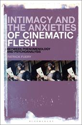E-book, Intimacy and the Anxieties of Cinematic Flesh : Between Phenomenology and Psychoanalysis, Bloomsbury Publishing