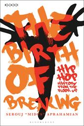 E-book, The Birth of Breaking : Hip-Hop History from the Floor Up, Bloomsbury Publishing