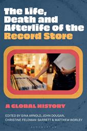 eBook, The Life, Death, and Afterlife of the Record Store : A Global History, Bloomsbury Publishing