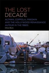 E-book, The Lost Decade : Altman, Coppola, Friedkin and the Hollywood Renaissance Auteur in the 1980s, Bloomsbury Publishing