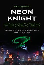 E-book, Neon Knight Forever : The Legacy of Joel Schumacher's Batman Duology, Bloomsbury Publishing