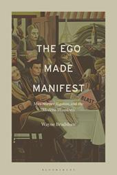 E-book, The Ego Made Manifest : Max Stirner, Egoism, and the Modern Manifesto, Bloomsbury Publishing