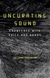 E-book, Uncurating Sound : Knowledge with Voice and Hands, Bloomsbury Publishing