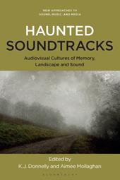 eBook, Haunted Soundtracks : Audiovisual Cultures of Memory, Landscape, and Sound, Bloomsbury Publishing