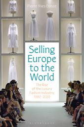 E-book, Selling Europe to the World : The Rise of the Luxury Fashion Industry, 1980-2020, Bloomsbury Publishing