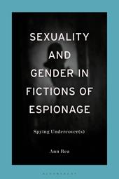 E-book, Sexuality and Gender in Fictions of Espionage : Spying Undercover(s), Bloomsbury Publishing