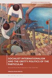 E-book, Socialist Internationalism and the Gritty Politics of the Particular : Second-Third World Spaces in the Cold War, Bloomsbury Publishing