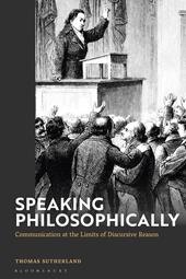 E-book, Speaking Philosophically : Communication at the Limits of Discursive Reason, Bloomsbury Publishing