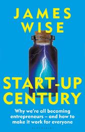 E-book, Start-Up Century : Why we're all becoming entrepreneurs - and how to make it work for everyone, Bloomsbury Publishing