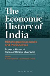 E-book, The Economic History of India : Historiographical Issues and Perspectives - Essays in Honour of Professor Ranabir Chakravarti, Bloomsbury Publishing