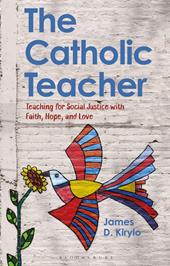 E-book, The Catholic Teacher : Teaching for Social Justice with Faith, Hope, and Love, Bloomsbury Publishing