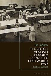 E-book, The British Aircraft Industry during the First World War : The Dope Scandal, Bloomsbury Publishing