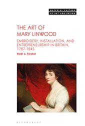 eBook, The Art of Mary Linwood : Embroidery, Installation, and Entrepreneurship in Britain, 1787-1845, Bloomsbury Publishing