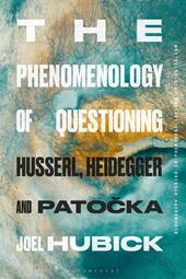 E-book, The Phenomenology of Questioning : Husserl, Heidegger and Patocka, Bloomsbury Publishing