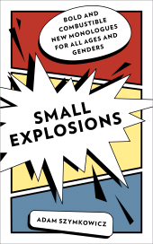 E-book, Small Explosions : Bold and Combustible New Monologues for All Ages and Genders, Applause