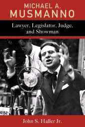 E-book, Michael A. Musmanno : Lawyer, Legislator, Judge, and Showman, Lehigh University Press