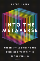E-book, Into the Metaverse : The Essential Guide to the Business Opportunities of the Web3 Era, Bloomsbury Business