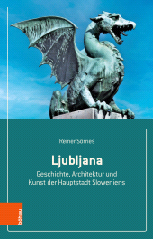 E-book, Ljubljana : Geschichte, Architektur und Kunst der Hauptstadt Sloweniens, Böhlau Köln