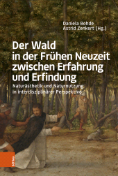 E-book, Der Wald in der Frühen Neuzeit zwischen Erfahrung und Erfindung : Naturästhetik und Naturnutzung in interdisziplinärer Perspektive, Böhlau Köln