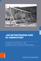 E-book, "Die Betreffenden sind zu vernichten" : Gestapoverbrechen in der Endphase des Zweiten Weltkrieges, Böhlau Köln