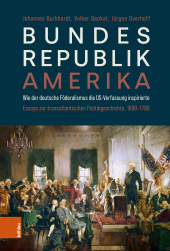 E-book, Bundesrepublik Amerika / A new American Confederation : Wie der deutsche Föderalismus die US-Verfassung inspirierte / How German Federalism inspired the US-Constitution. Essays zur transatlantischen Politikgeschichte, 1690-1790/Essays on Transatlantic Political History, Böhlau Köln