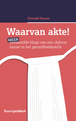 E-book, Waarvan akte! : Meer verzamelde blogs van een defense lawyer in het gezondheidsrecht, Nunes, Oswald, Koninklijke Boom uitgevers