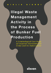 E-book, Illegal Waste Management Activity in the Process of Bunker Fuel Production : A Criminological Case Study of Corporate Environmental Crime and Its Enforcement, Giardi, Giulia, Koninklijke Boom uitgevers