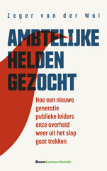 E-book, Ambtelijke helden gezocht : Hoe een nieuwe generatie publieke leiders onze overheid weer uit het slop gaat trekken, Koninklijke Boom uitgevers