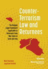 eBook, Counter-Terrorism Law and Returnees : The Belgian Legal Framework Applicable to Returnees from War Zones in Syria and Iraq, Koninklijke Boom uitgevers