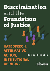 eBook, Discrimination and the Foundation of Justice : Hate Speech, Affirmative Action, Institutional Opinions, Dijkstra, Erwin, Koninklijke Boom uitgevers